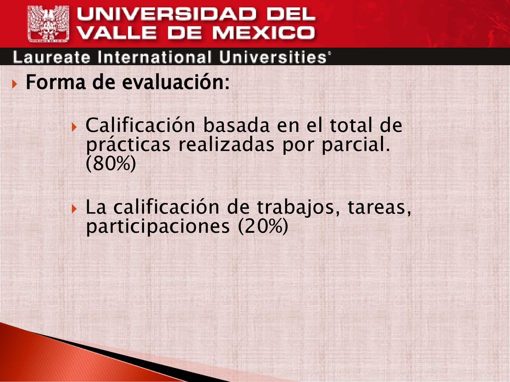 Forma de evaluación: Calificación basada en el total de prácticas realizadas por parcial. (80%)