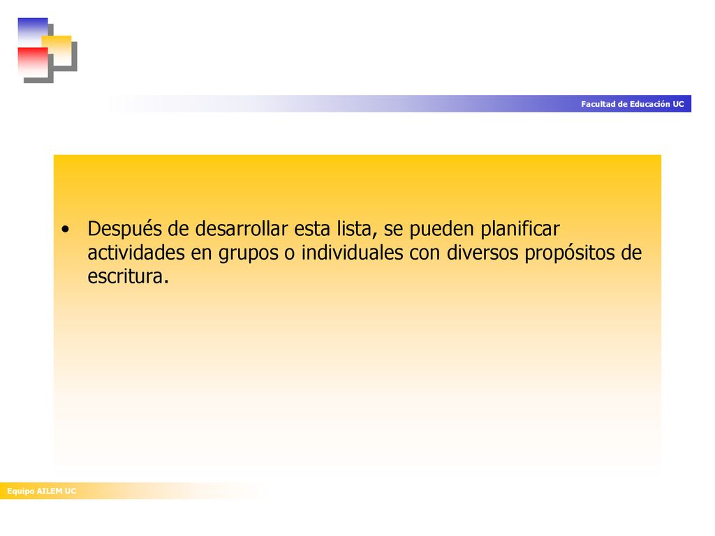 Después de desarrollar esta lista, se pueden planificar actividades en grupos o individuales con diversos propósitos de escritura.