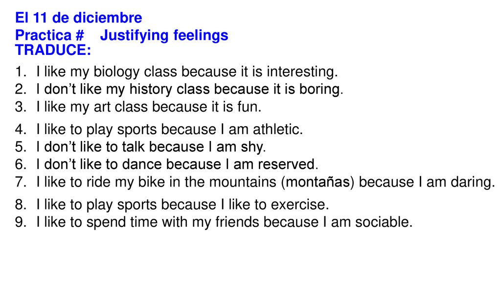 El 11 de diciembre Practica # Justifying feelings. TRADUCE: I like my biology class because it is interesting.