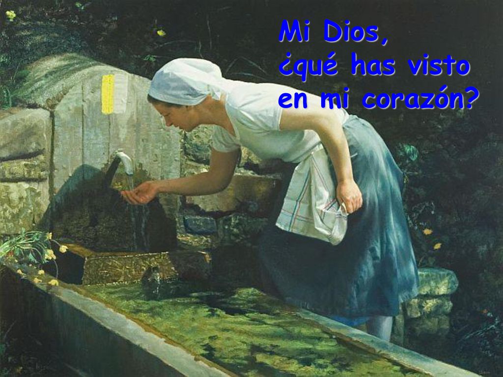 Mi Dios, ¿qué has visto en mi corazón