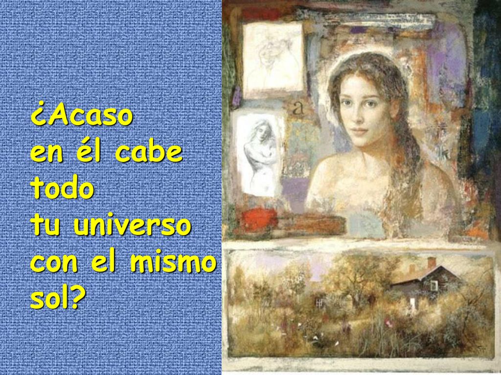 ¿Acaso en él cabe todo tu universo con el mismo sol