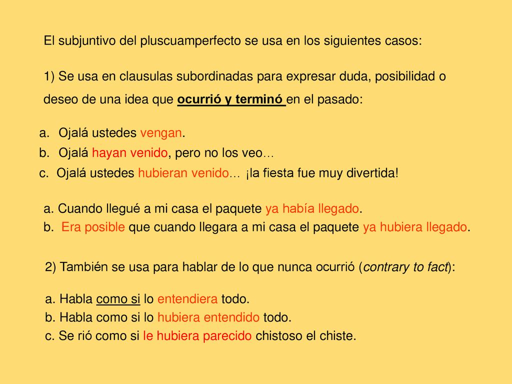 El subjuntivo del pluscuamperfecto se usa en los siguientes casos: