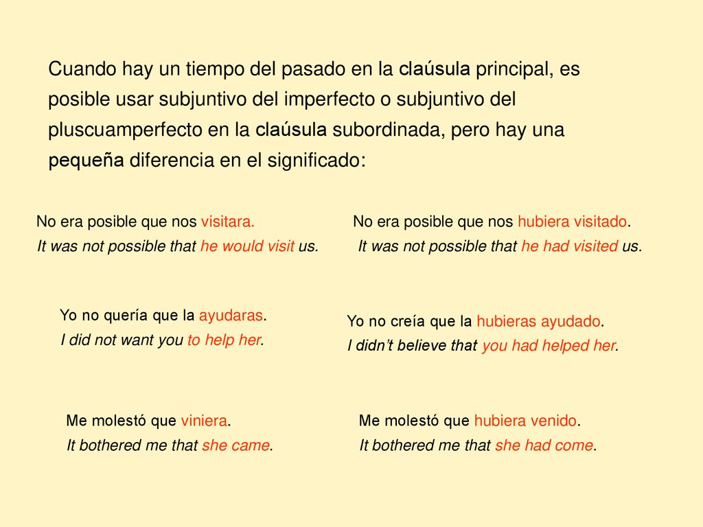 Cuando hay un tiempo del pasado en la claúsula principal, es posible usar subjuntivo del imperfecto o subjuntivo del pluscuamperfecto en la claúsula subordinada, pero hay una pequeña diferencia en el significado: