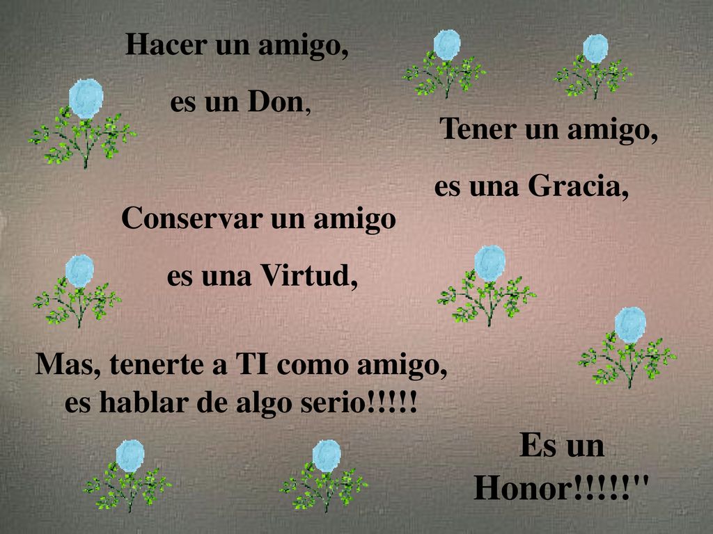Mas, tenerte a TI como amigo, es hablar de algo serio!!!!!