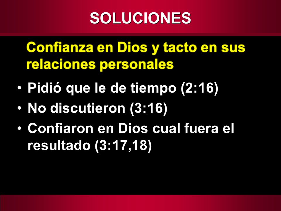 SOLUCIONES Pidió que le de tiempo (2:16) No discutieron (3:16)