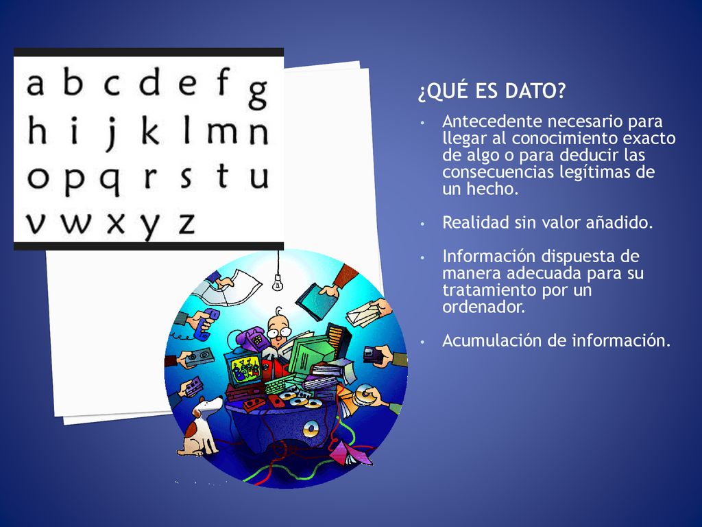 ¿Qué es dato Antecedente necesario para llegar al conocimiento exacto de algo o para deducir las consecuencias legítimas de un hecho.