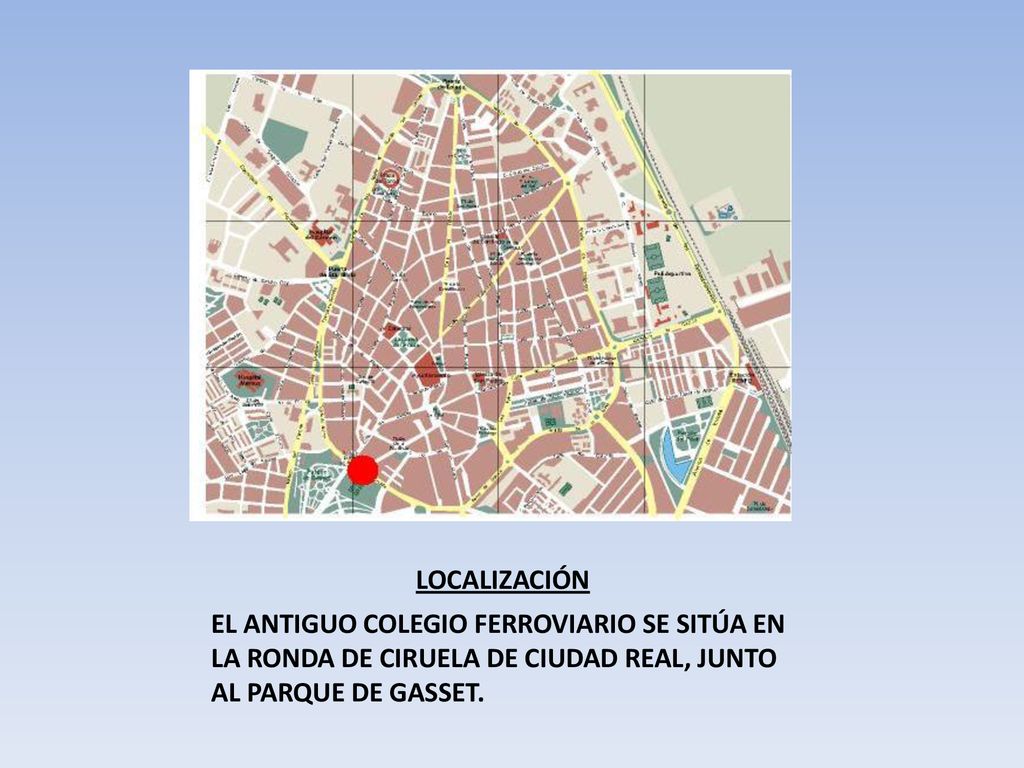 LOCALIZACIÓN EL ANTIGUO COLEGIO FERROVIARIO SE SITÚA EN LA RONDA DE CIRUELA DE CIUDAD REAL, JUNTO AL PARQUE DE GASSET.