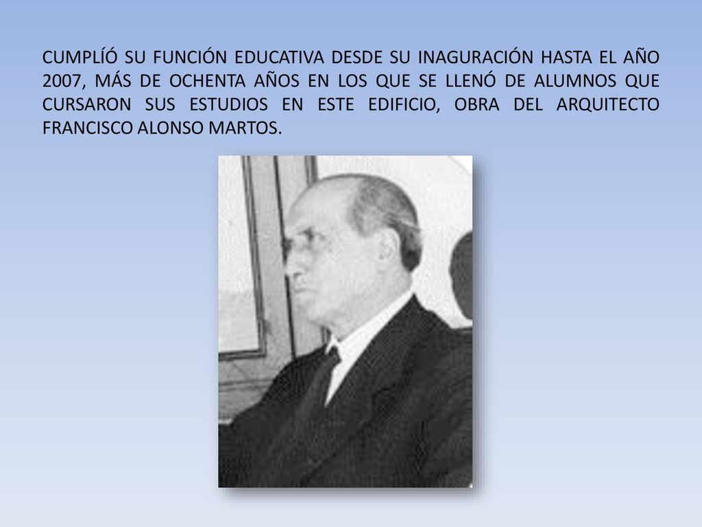 CUMPLÍÓ SU FUNCIÓN EDUCATIVA DESDE SU INAGURACIÓN HASTA EL AÑO 2007, MÁS DE OCHENTA AÑOS EN LOS QUE SE LLENÓ DE ALUMNOS QUE CURSARON SUS ESTUDIOS EN ESTE EDIFICIO, OBRA DEL ARQUITECTO FRANCISCO ALONSO MARTOS.