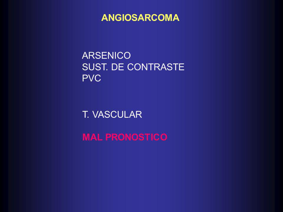 ANGIOSARCOMA ARSENICO SUST. DE CONTRASTE PVC T. VASCULAR MAL PRONOSTICO