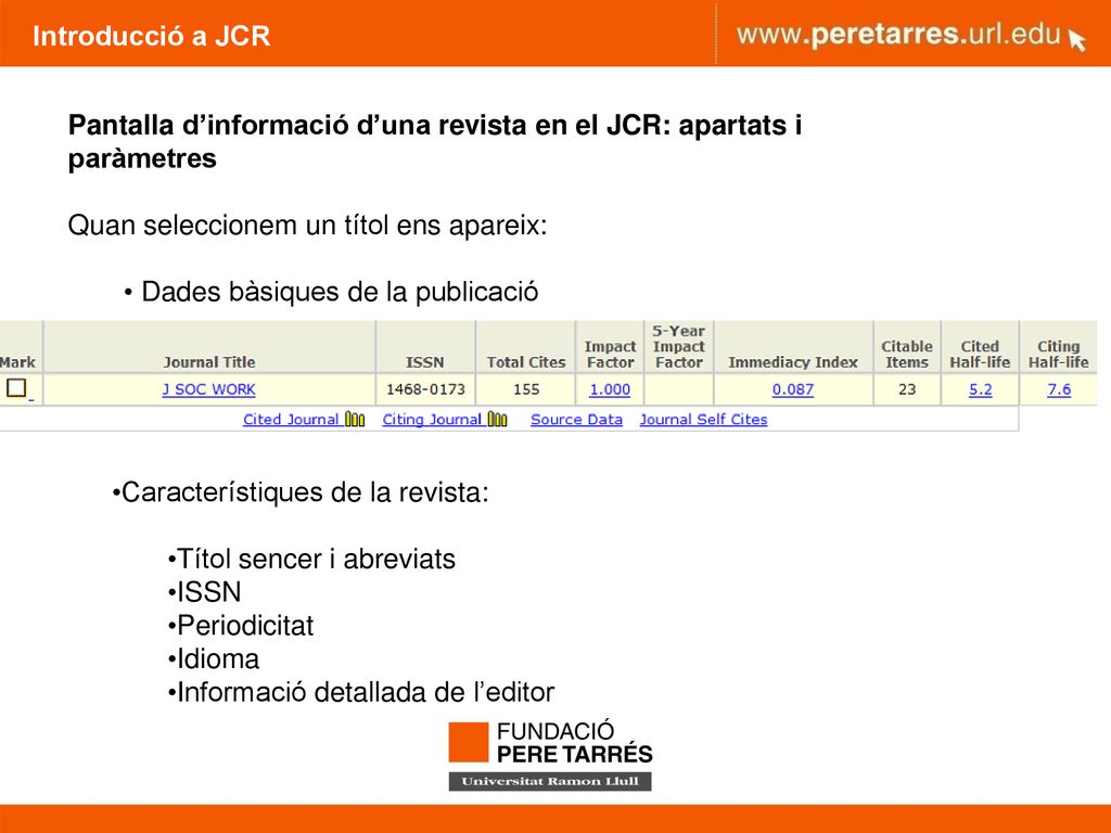 Introducció a JCR Pantalla d’informació d’una revista en el JCR: apartats i paràmetres. Quan seleccionem un títol ens apareix: