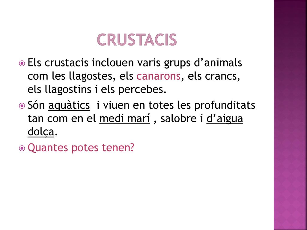 crustacis Els crustacis inclouen varis grups d’animals com les llagostes, els canarons, els crancs, els llagostins i els percebes.