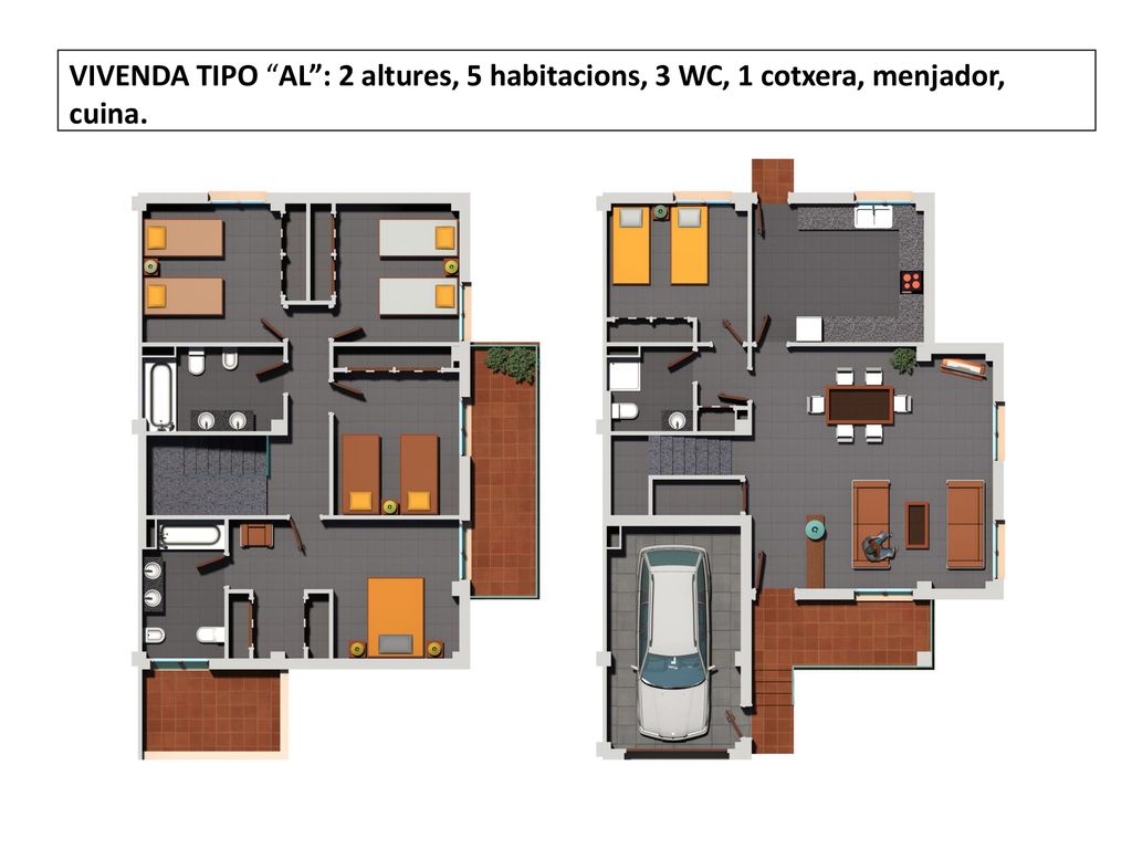 VIVENDA TIPO AL : 2 altures, 5 habitacions, 3 WC, 1 cotxera, menjador, cuina.