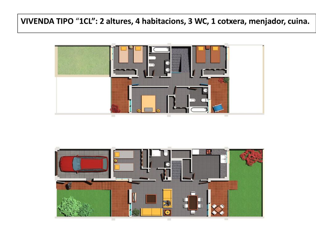 VIVENDA TIPO 1CL : 2 altures, 4 habitacions, 3 WC, 1 cotxera, menjador, cuina.