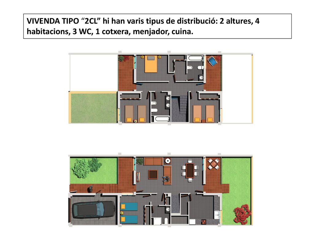 VIVENDA TIPO 2CL hi han varis tipus de distribució: 2 altures, 4 habitacions, 3 WC, 1 cotxera, menjador, cuina.
