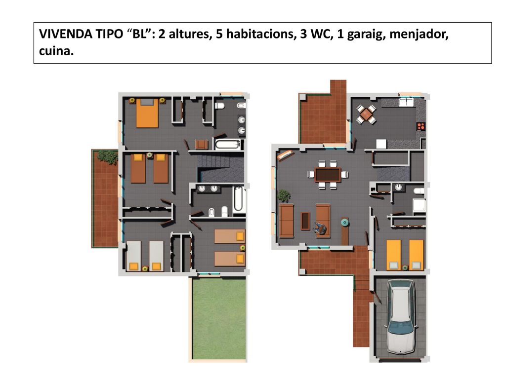 VIVENDA TIPO BL : 2 altures, 5 habitacions, 3 WC, 1 garaig, menjador, cuina.