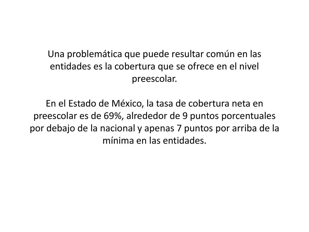 Una problemática que puede resultar común en las entidades es la cobertura que se ofrece en el nivel preescolar.