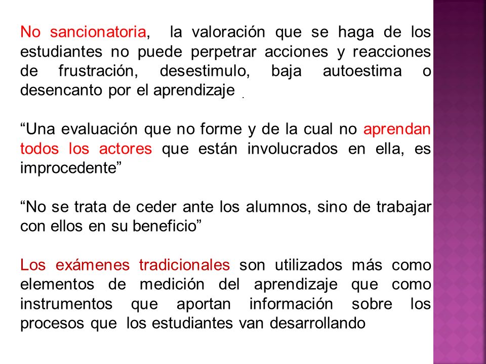 No sancionatoria, la valoración que se haga de los estudiantes no puede perpetrar acciones y reacciones de frustración, desestimulo, baja autoestima o desencanto por el aprendizaje