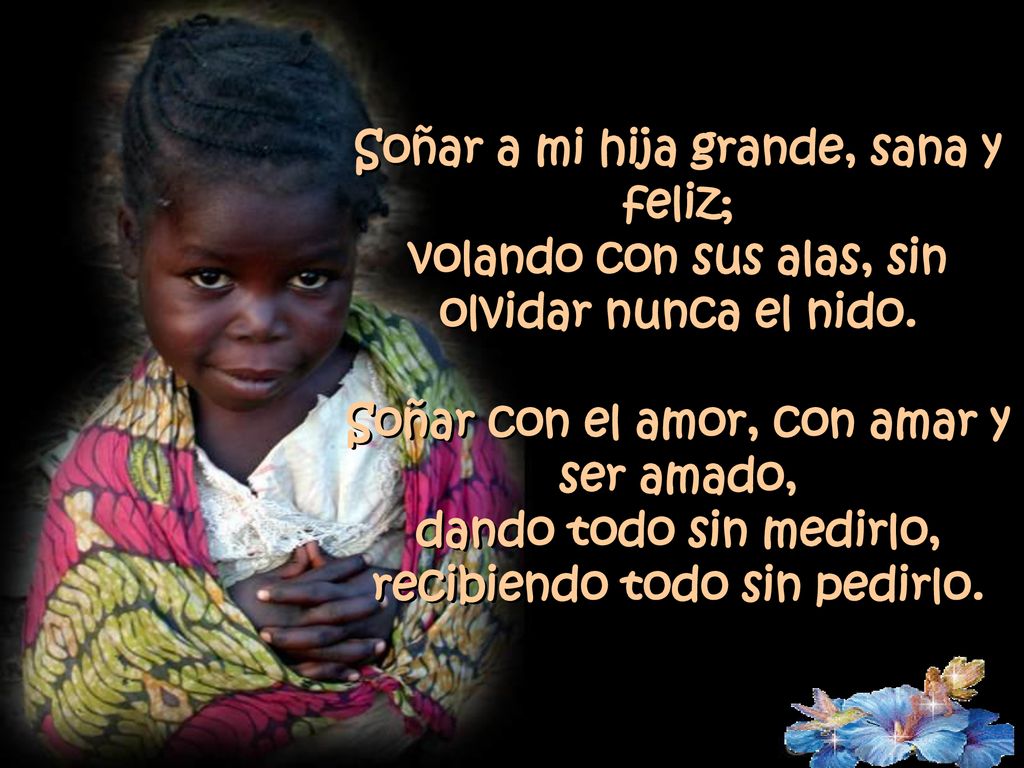 Soñar a mi hija grande, sana y feliz; volando con sus alas, sin olvidar nunca el nido.