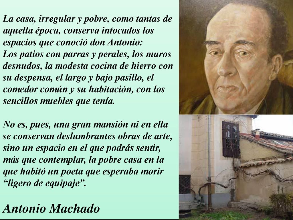 La casa, irregular y pobre, como tantas de aquella época, conserva intocados los espacios que conoció don Antonio: