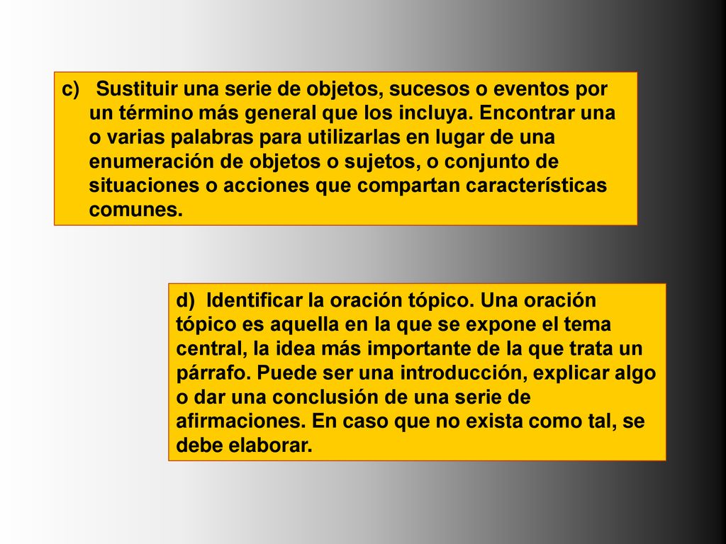c) Sustituir una serie de objetos, sucesos o eventos por un término más general que los incluya. Encontrar una o varias palabras para utilizarlas en lugar de una enumeración de objetos o sujetos, o conjunto de situaciones o acciones que compartan características comunes.