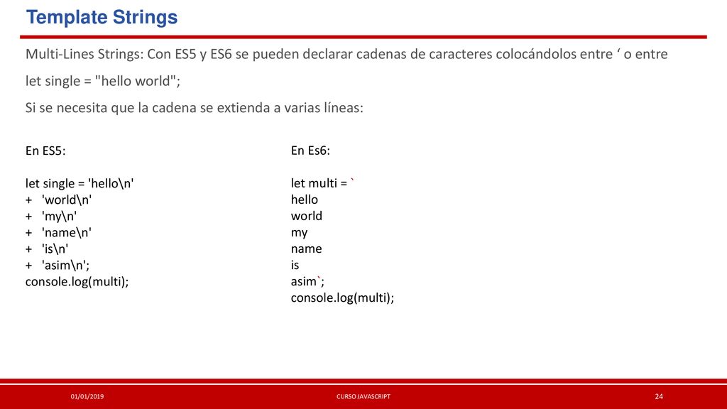 Template Strings Multi-Lines Strings: Con ES5 y ES6 se pueden declarar cadenas de caracteres colocándolos entre ‘ o entre.