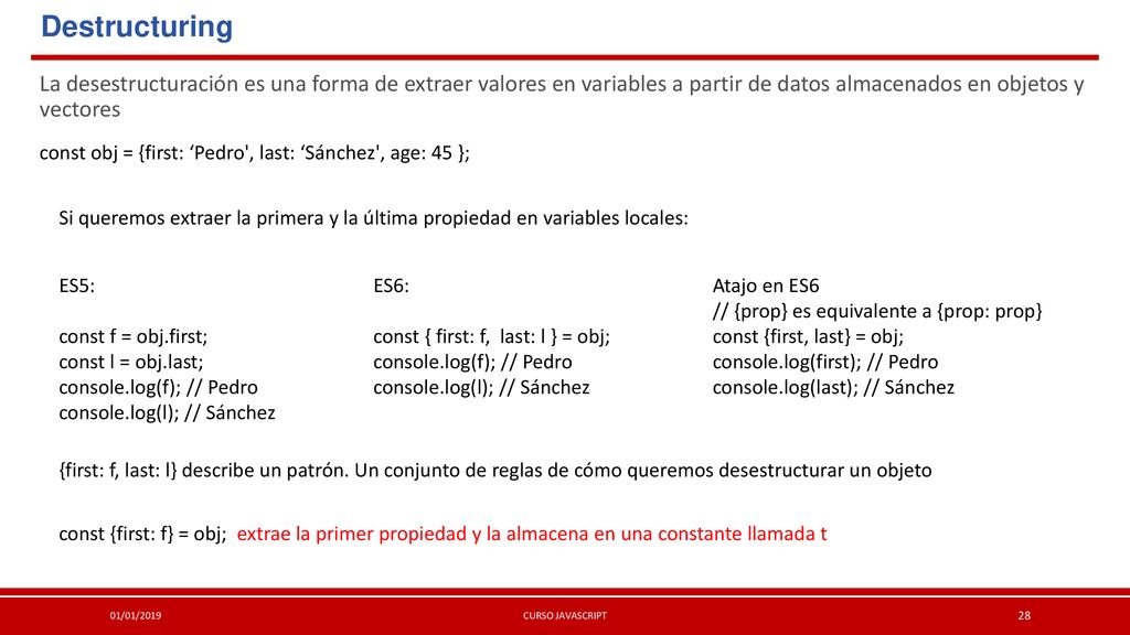 Destructuring La desestructuración es una forma de extraer valores en variables a partir de datos almacenados en objetos y vectores.