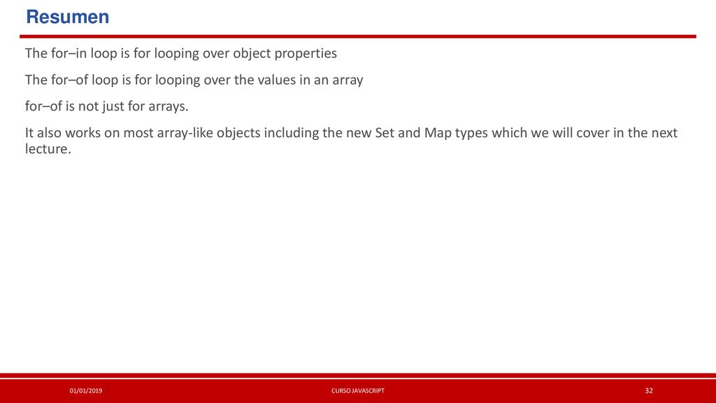 Resumen The for–in loop is for looping over object properties