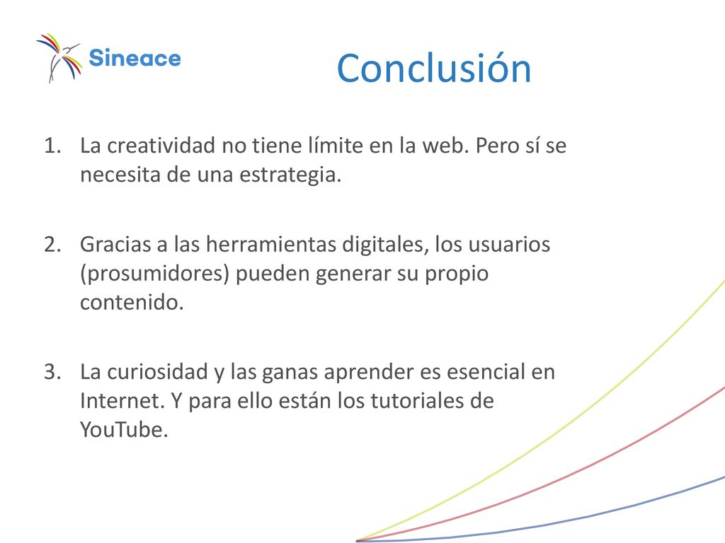Conclusión La creatividad no tiene límite en la web. Pero sí se necesita de una estrategia.