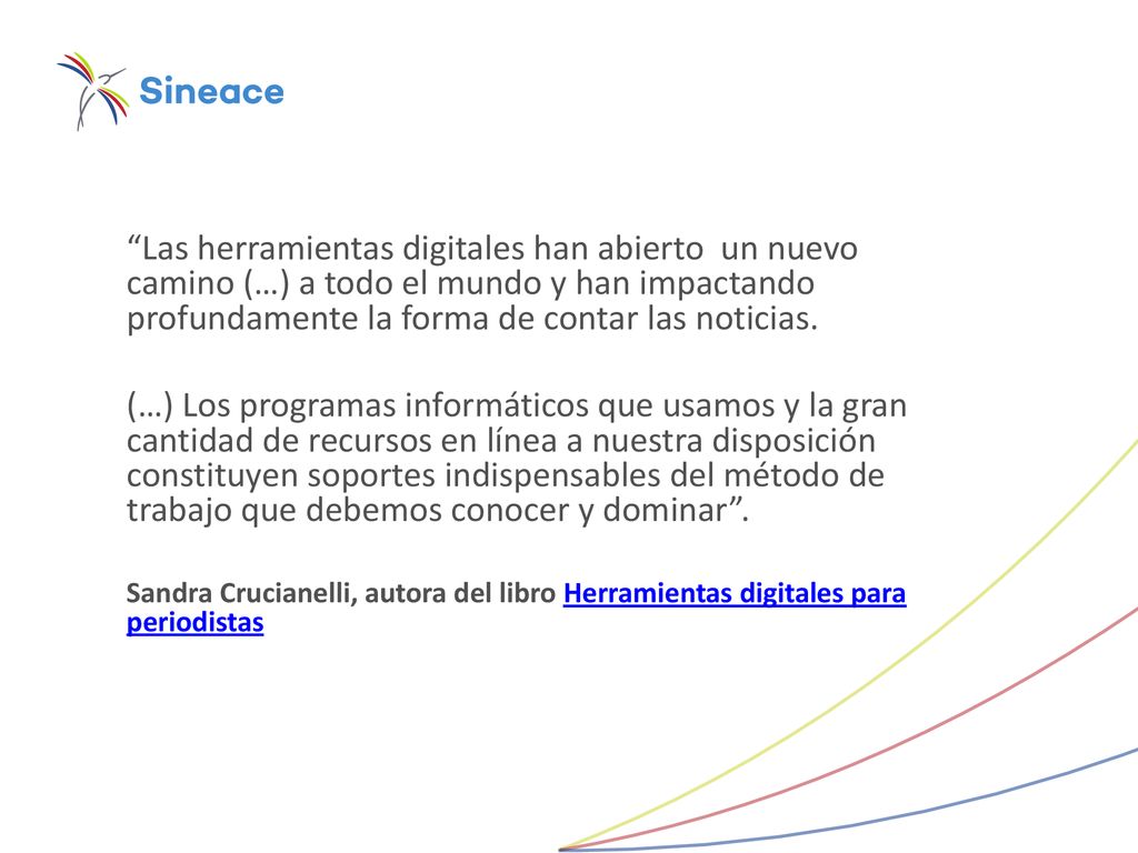 Las herramientas digitales han abierto un nuevo camino (…) a todo el mundo y han impactando profundamente la forma de contar las noticias.