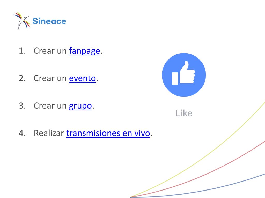 Crear un fanpage. Crear un evento. Crear un grupo. Realizar transmisiones en vivo.
