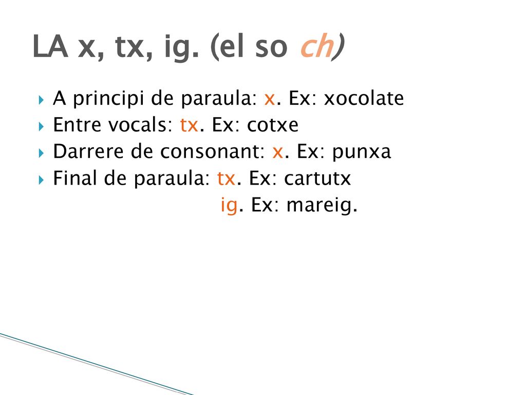 LA x, tx, ig. (el so ch) A principi de paraula: x. Ex: xocolate
