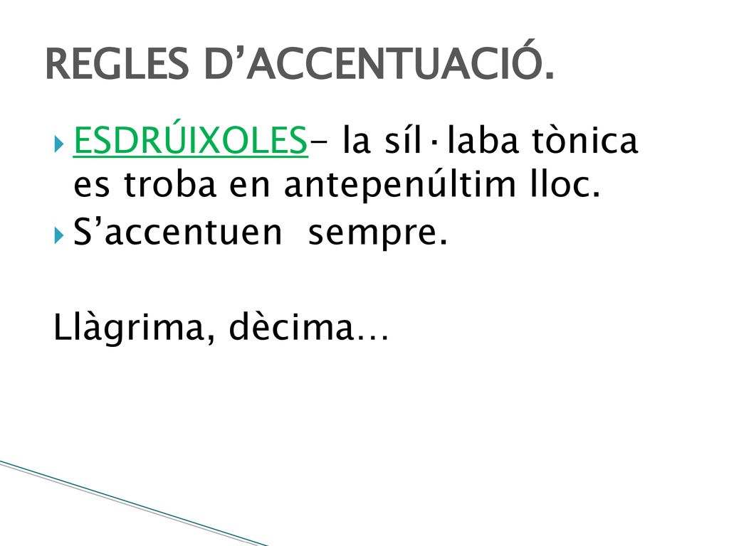 REGLES D’ACCENTUACIÓ. ESDRÚIXOLES- la síl·laba tònica es troba en antepenúltim lloc. S’accentuen sempre.