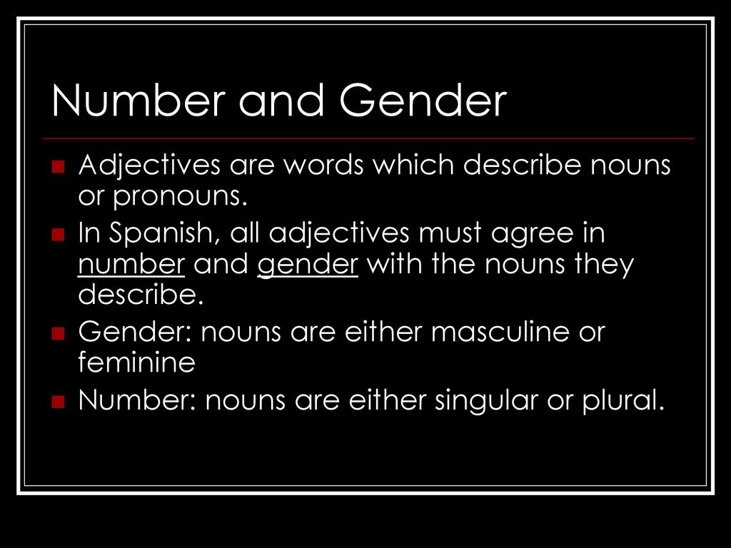 Number and Gender Adjectives are words which describe nouns or pronouns.
