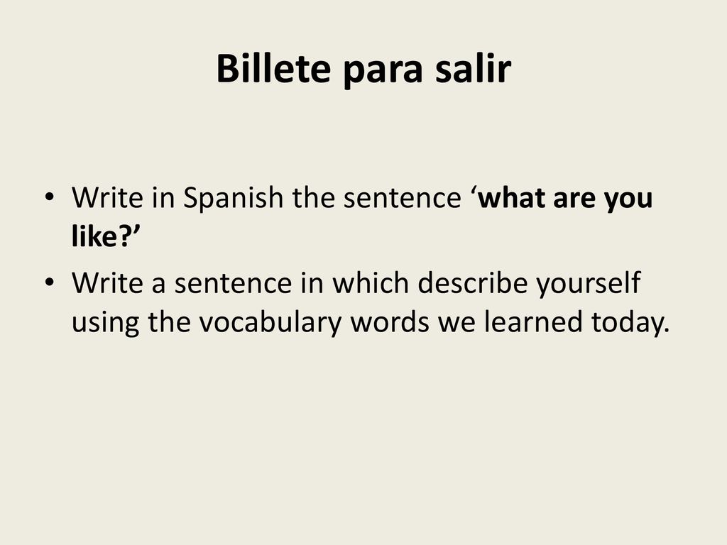 Billete para salir Write in Spanish the sentence ‘what are you like ’