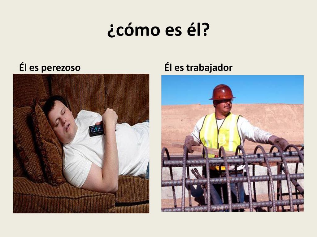 ¿cómo es él Él es perezoso Él es trabajador