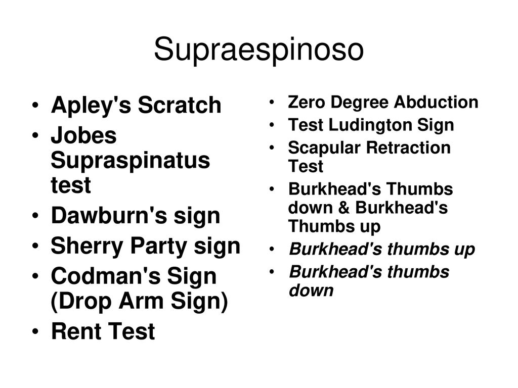 Supraespinoso Apley s Scratch Jobes Supraspinatus test Dawburn s sign