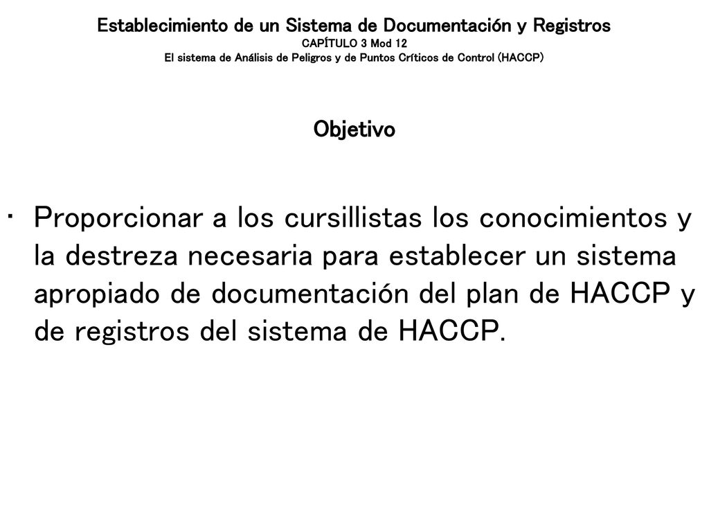Establecimiento de un Sistema de Documentación y Registros CAPÍTULO 3 Mod 12 El sistema de Análisis de Peligros y de Puntos Críticos de Control (HACCP)