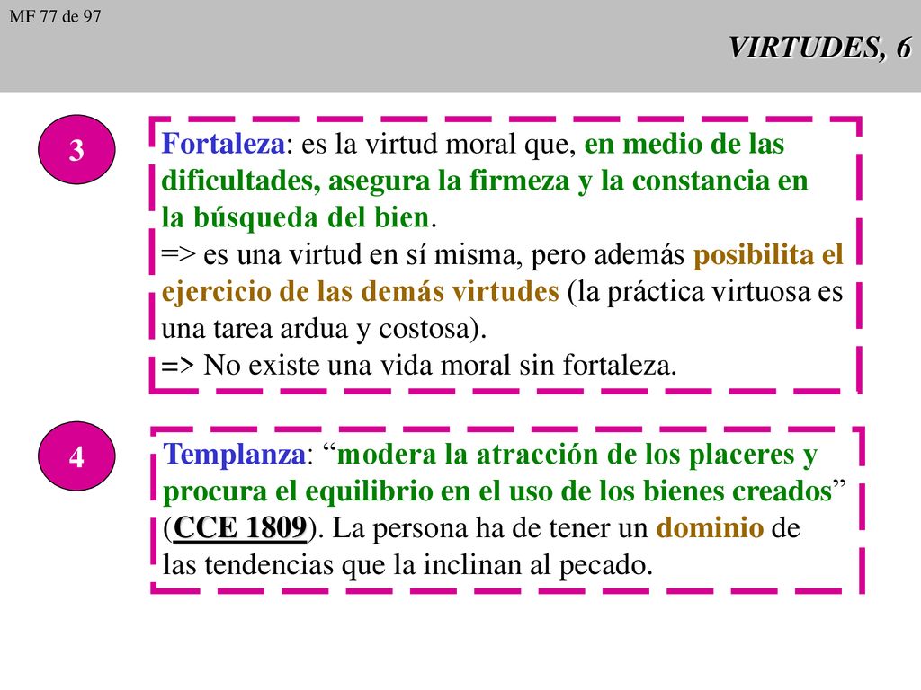 Fortaleza: es la virtud moral que, en medio de las