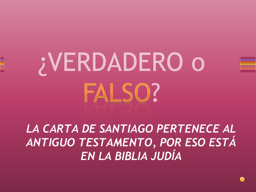 LA CARTA DE SANTIAGO PERTENECE AL ANTIGUO TESTAMENTO, POR ESO ESTÁ EN LA BIBLIA JUDÍA