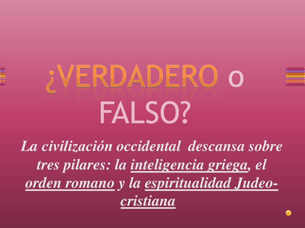 La civilización occidental descansa sobre tres pilares: la inteligencia griega, el orden romano y la espiritualidad Judeo-cristiana