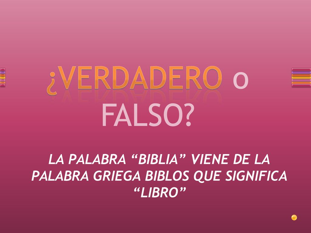 LA PALABRA BIBLIA VIENE DE LA PALABRA GRIEGA BIBLOS QUE SIGNIFICA LIBRO