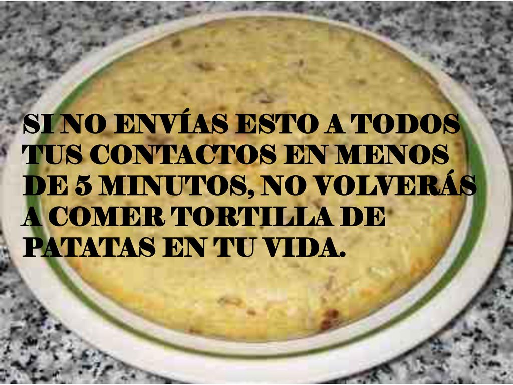 SI NO ENVÍAS ESTO A TODOS TUS CONTACTOS EN MENOS DE 5 MINUTOS, NO VOLVERÁS A COMER TORTILLA DE PATATAS EN TU VIDA.