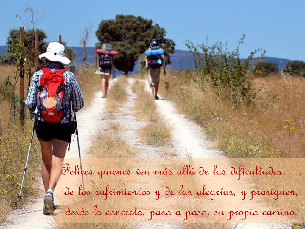 Felices quienes ven más allá de las dificultades…, de los sufrimientos y de las alegrías, y prosiguen, desde lo concreto, paso a paso, su propio camino.