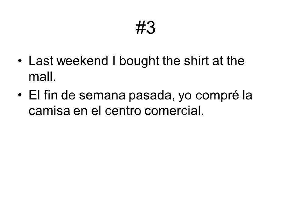 #3 Last weekend I bought the shirt at the mall.