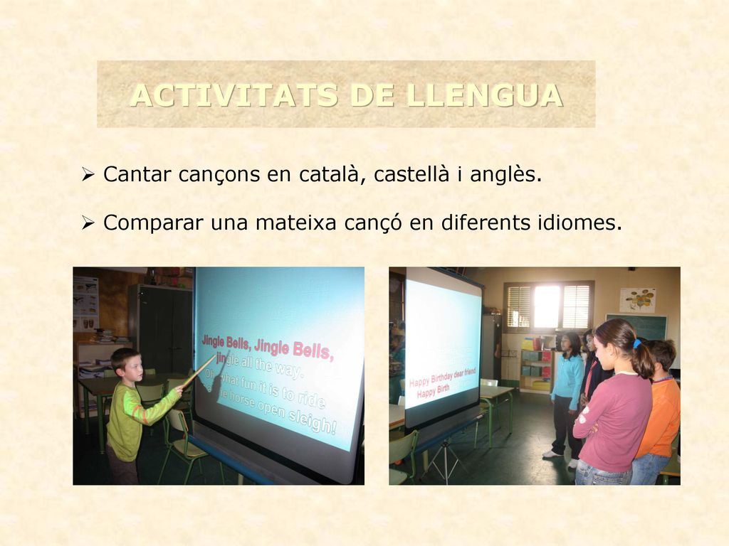 ACTIVITATS DE LLENGUA Cantar cançons en català, castellà i anglès.