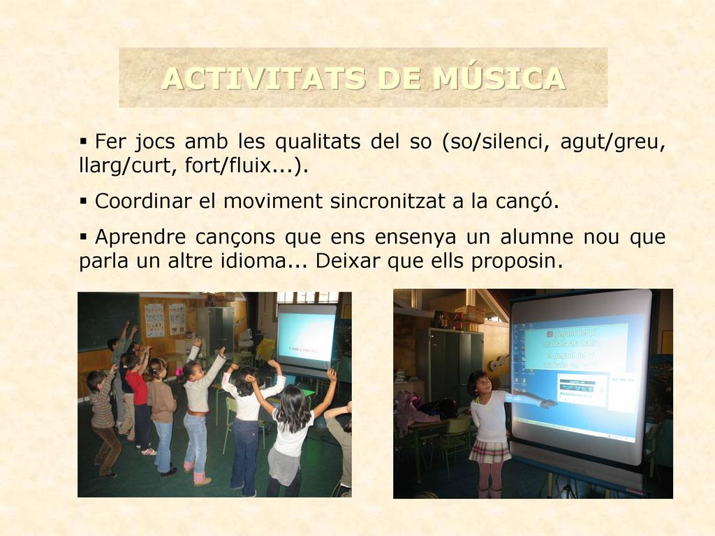 ACTIVITATS DE MÚSICA Fer jocs amb les qualitats del so (so/silenci, agut/greu, llarg/curt, fort/fluix...).