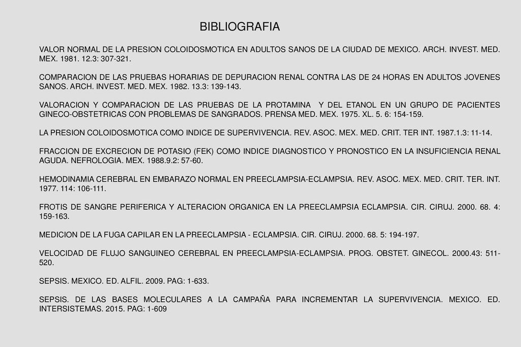 BIBLIOGRAFIA VALOR NORMAL DE LA PRESION COLOIDOSMOTICA EN ADULTOS SANOS DE LA CIUDAD DE MEXICO. ARCH. INVEST. MED. MEX :