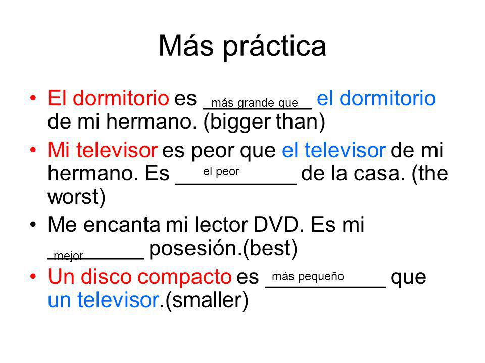 Más práctica El dormitorio es _________ el dormitorio de mi hermano. (bigger than)