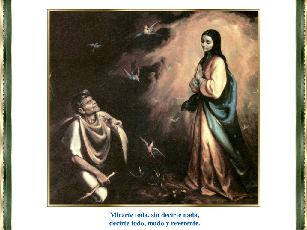 Mirarte toda, sin decirte nada, decirte todo, mudo y reverente.