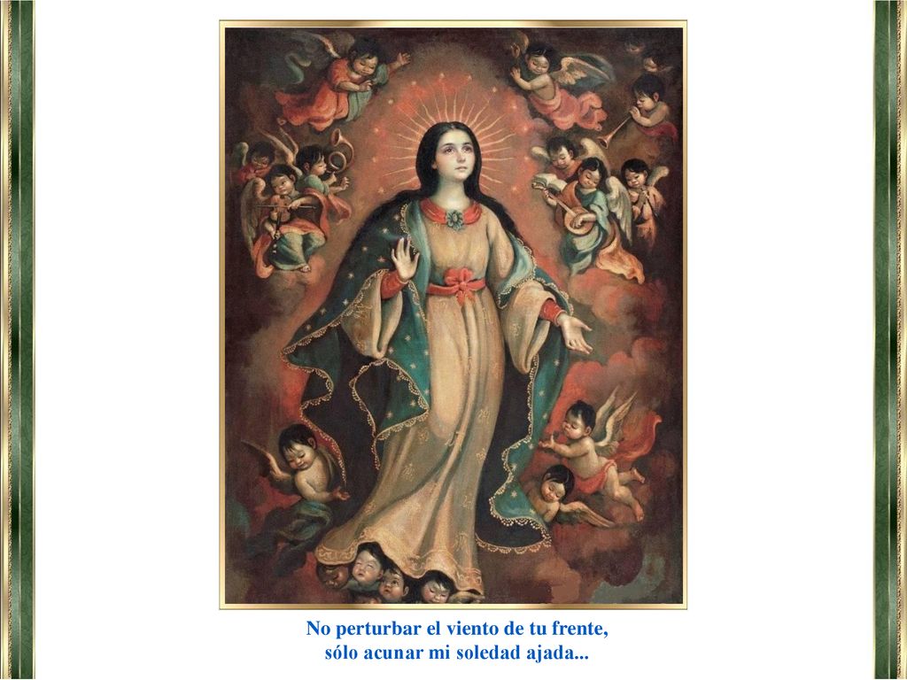No perturbar el viento de tu frente, sólo acunar mi soledad ajada...